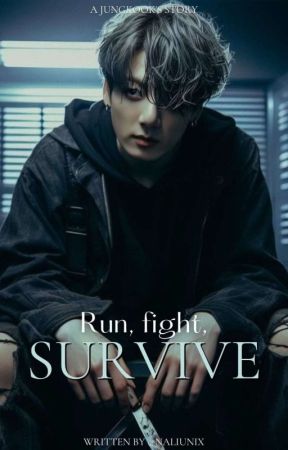 RUN, FIGHT, SURVIVE [Jeon Jungkook FF] by naliunix