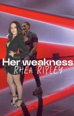 Her Weakness || RHEA RIPLEY ||  cover