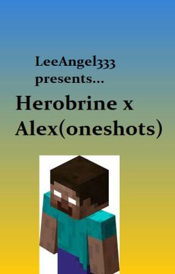 Herobrine x Alex (Minecraft oneshots)(CANCELLED) cover