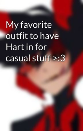 My favorite outfit to have Hart in for casual stuff >:3 by M0N3Y_H03