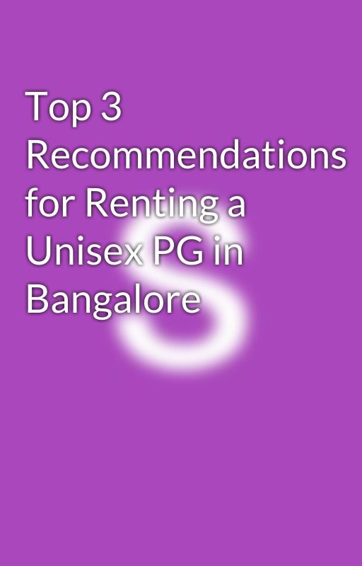 Top 3 Recommendations for Renting a Unisex PG in Bangalore by Nnadyala