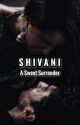 Shivani ~ A Sweet Surrender  by fictionimagines