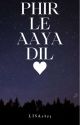 Phir Le Aaya Dil by Lisa_2893