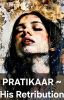 PRATIKAAR ~ His Retribution....