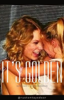 It's Golden (taylor swift x daughter oneshots) cover