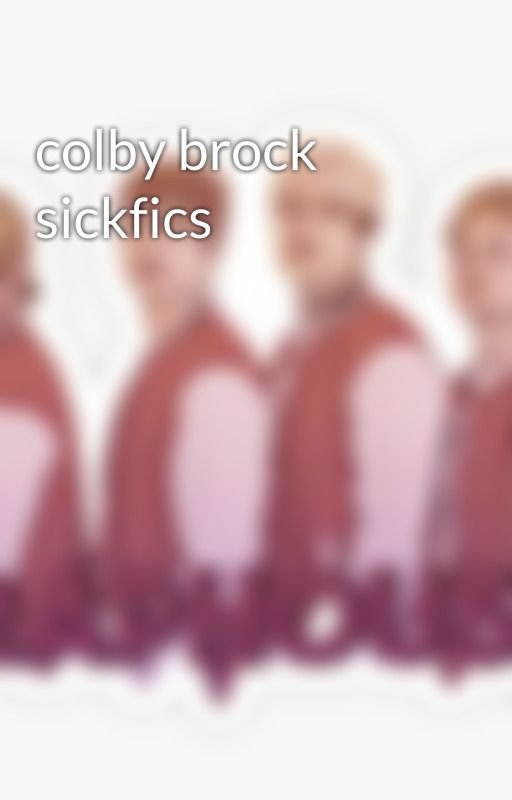 colby brock sickfics by Traphousesnc