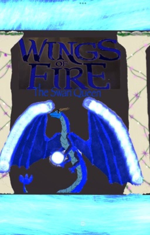 Wings of Fire Book One: The Swan Queen by Lunafire15