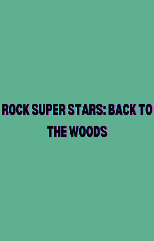 Rock Super Stars: Back to the Woods by Evster2002