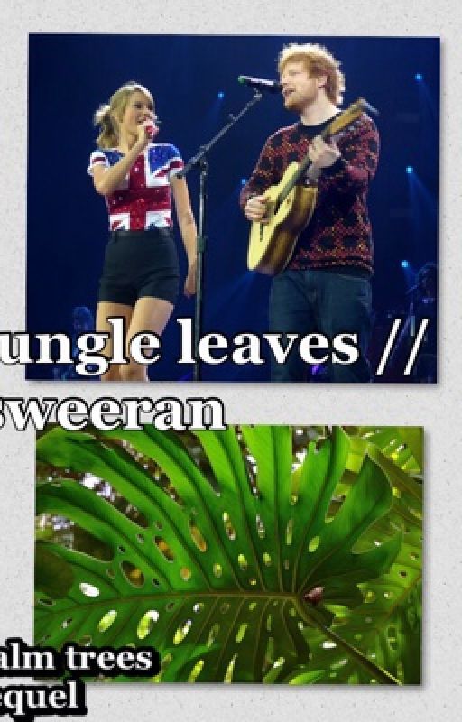 Jungle Leaves // Sweeran - Palm Trees sequel by staybeautifultaylor