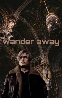 WANDER AWAY // Leon Kennedy x reader cover