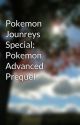 Pokemon Jounreys Special: Pokemon Advanced Prequel by PinkiePieSweets