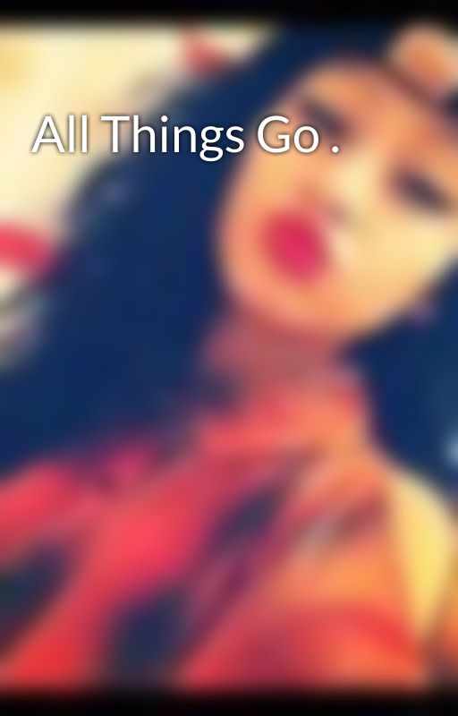 All Things Go . by ilovetyga