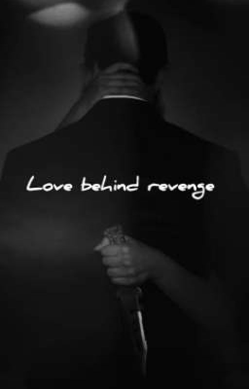 LOVE BEHIND REVENGE the saga of love and revenge  by frictional_author