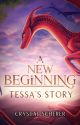 A New Beginning: Tessa's Story by CrystalScherer