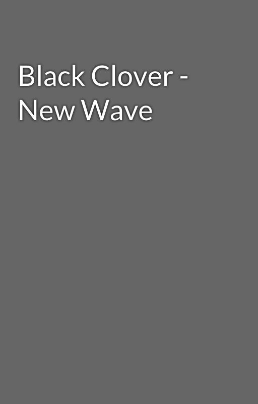 Black Clover - New Wave by Zoryoro