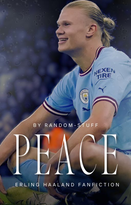 Peace - Erling Haaland Fanfiction by Random-Stuff