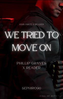 We Tried To Move On (Phillip Graves x Reader x John Price) cover