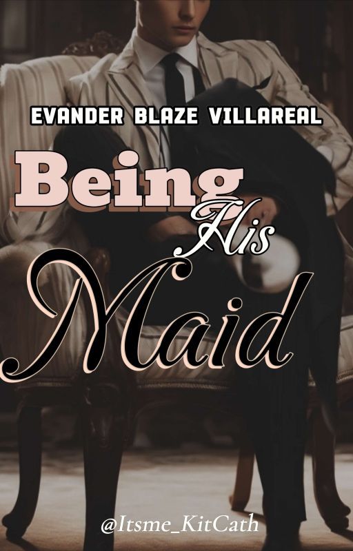 Being His Maid: EVANDER BLAZE VILLAREAL by itsme_kitcath