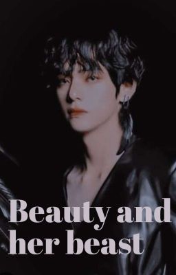 || BEAUTY AND HER BEAST || - Taehyung ff cover