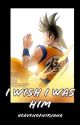 I Wish I Was Him // Goku x Kagome [COMPLETED] by HeavenOfNirvana