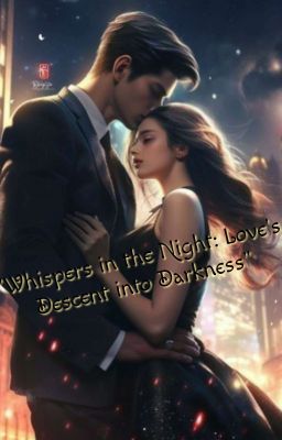 "Whispers in the Night: Love's Descent into Darkness" cover