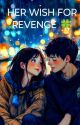 HER WISH FOR REVENGE by Subha777