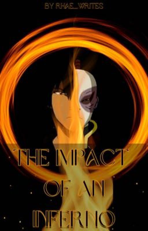 The Impact of an Inferno by Rhae_Writes