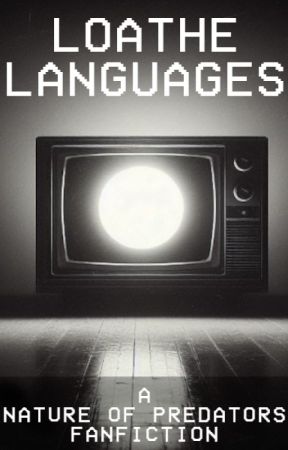 Loathe Languages - A Nature Of Predators Fanfiction by Bainshie