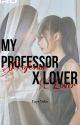 My Professor × Lover S1 [fayeyoko]  by Ash_Mlsrn