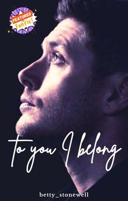 To You I Belong | SPN | Alpha!Dean x Omega!Reader  cover