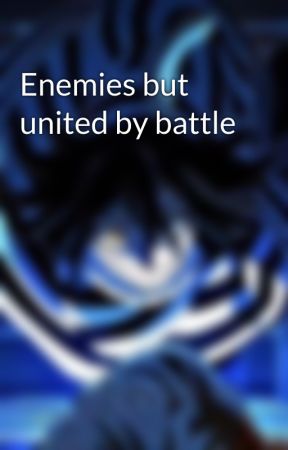 Enemies but united by battle by Koneko_chan_Mihane