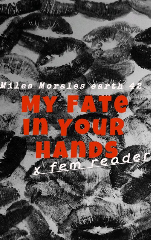 My Fate In Your Hands. Miles Morales (earth 42) x fem reader. (discontinued.) by Didis1storys