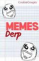 MEMES DERP ✓ by CookieGoupix