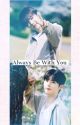 Always Be With You | HaoBin [END] by RijkiHermawan8