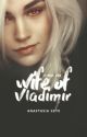 Wife of Vladimir ||Book One|| by the_mariest_marie