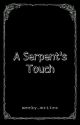 A Serpent's Touch  by meeky_writes