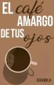 El café amargo de tus ojos | Giamila by ggiamila