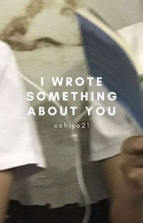 I Wrote Something About You by cchiyo21