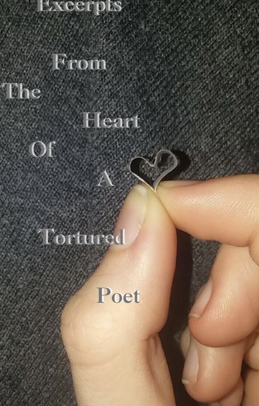 Excerpts From The Heart Of A Tortured Poet by XxWallflowerKittenxX