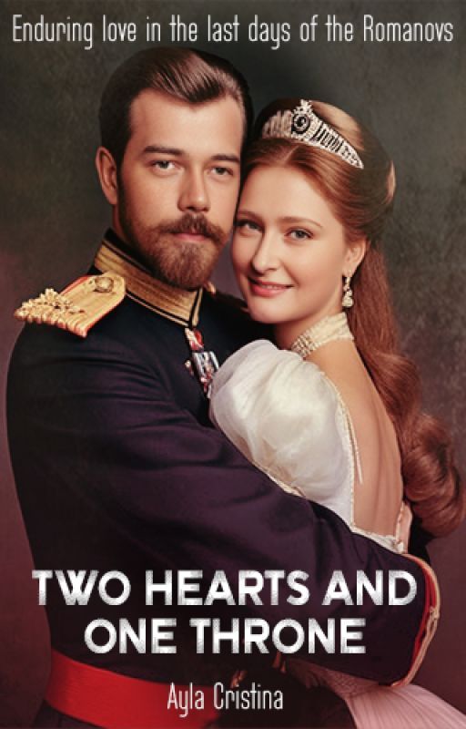 Two hearts and one throne - Enduring love in the last days of the Romanovs by Ayla-Cristina