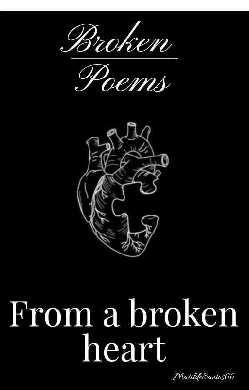 Broken poems from my broken heart  by MatildeSantos66