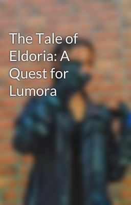 The Tale of Eldoria: A Quest for Lumora cover