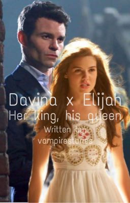 Davina x Elijah: Her King, His Queen  by vampirestories754