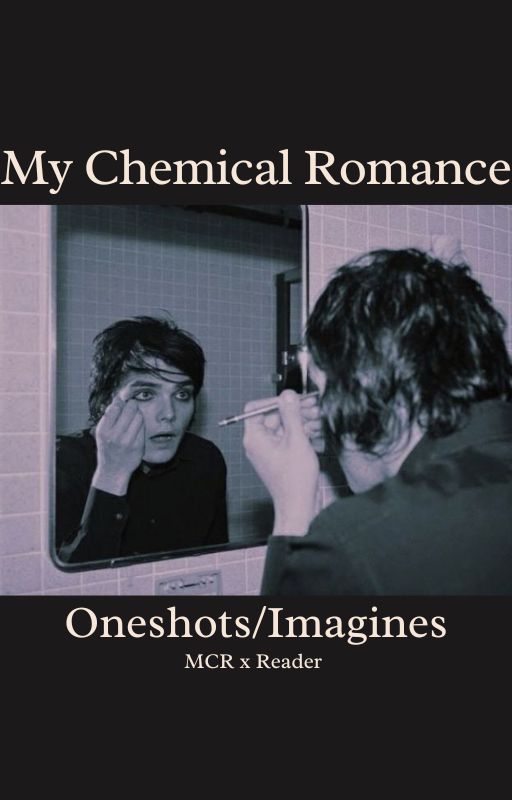 MCR x reader oneshots/imagines by lychees0da