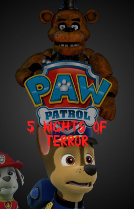 Paw Patrol: 5 Nights Of Terror! by Tidalwave2020