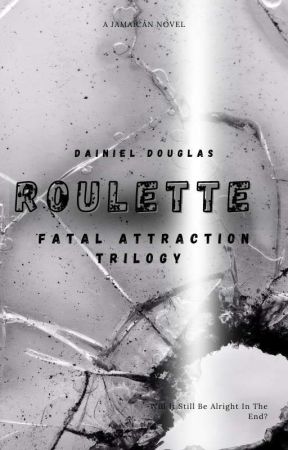 Roulette-Fatal Attraction Trilogy (Jamaican Novel) by theebookgirly