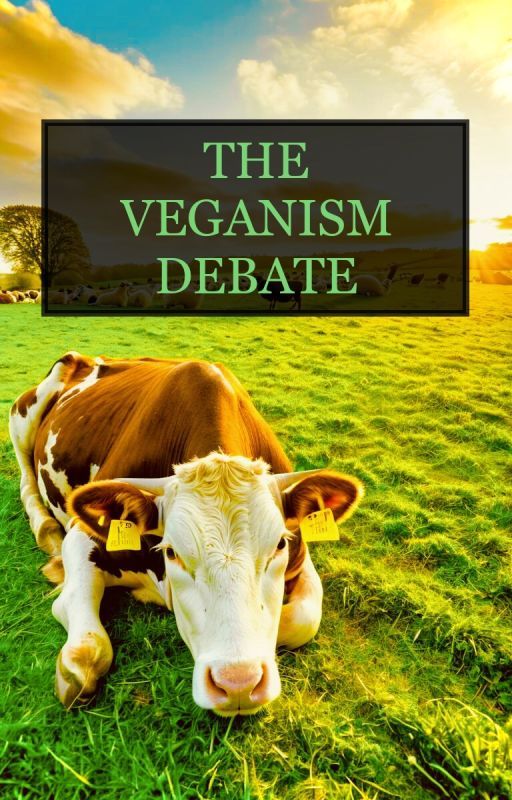 The Veganism Debate by YourAverageIdahoan