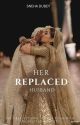 Her Replaced husband by Snehas_bookshelf