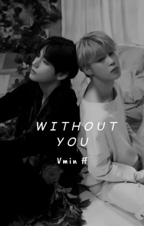 WITHOUT YOU ||Vmin ff by windy_vmin