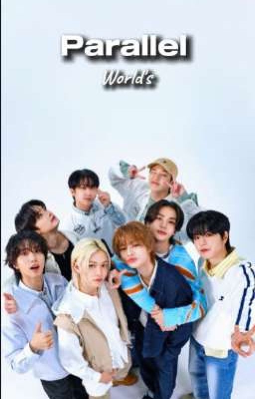 Parallel world's || Stray kids Fanfic  by Sxnnylix1